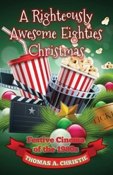 A Righteously Awesome Eighties Christmas - CHRISTIE,  Thomas A. - 9780993493232