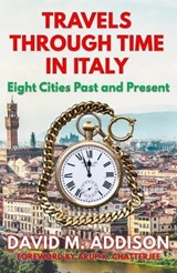 Travels Through Time in Italy - David M. Addison - 9780993493294