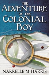 The Adventure of the Colonial Boy - Narrelle M Harris - 9780993513626