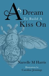 A Dream To Build A Kiss On - Narrelle M Harris - 9780993513688