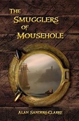 The Smugglers of Mousehole - Alan Sanders-Clarke - 9780993556906