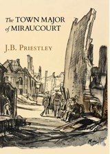 Town Major of Miraucourt - PRIESTLEY,  J  B - 9780993591334