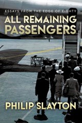 All Remaining Passengers: Essays From the Edge of Eighty - Philip Slayton - 9780993638992