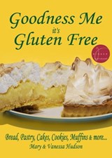 Goodness Me it's Gluten Free: Bread, Pastry, Cakes, Cookies, Muffins and more... - Mary Hudson ; Vanessa Hudson - 9780994121103