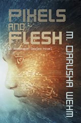 Pixels and Flesh - M. Darusha Wehm - 9780994133281