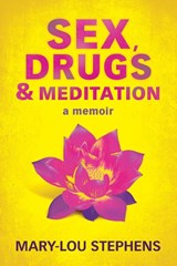 Sex, Drugs and Meditation - STEPHENS,  Mary-Lou - 9780994156235