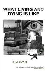 What Living And Dying Is Like - Iain Ryan - 9780994312198