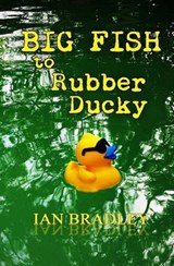 Big Fish to Rubber Ducky - Ian Bradley - 9780994355508