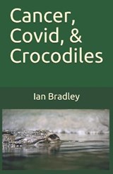 Cancer, Covid, & Crocodiles - Ian Bradley - 9780994355553