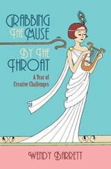 Grabbing the Muse by the Throat - Wendy Barrett - 9780994366009