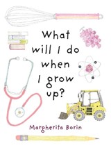 What Will I Do When I Grow Up? - BORIN,  Margherita - 9780994384157