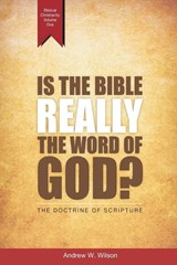 Is the Bible Really the Word of God? - Andrew W Wilson - 9780994397713