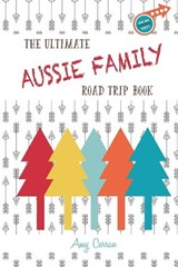 The Ultimate Aussie Family Road Trip Book - Amy Curran - 9780994559524