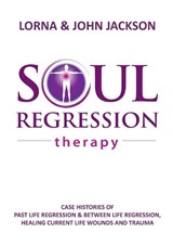 Soul Regression Therapy - Past Life Regression and Between Life Regression, Healing Current Life Wounds and Trauma - Lorna Jackson ; John Jackson - 9780994606204