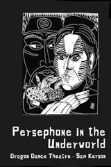 Persephone in the Underworld - Dragon Dance Theatre - Bernardo Olmedo ; Sam Kerson - 9780994903082