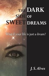 The Dark Side of Sweet Dreams - J S Alves - 9780994967800