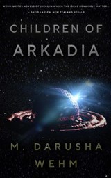Children of Arkadia - M. Darusha Wehm - 9780995104877