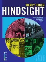 Hindsight: Pivotal Moments in New Zealand History - Mandy Hager - 9780995106543