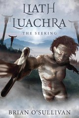 Liath Luachra: The Seeking - O'SULLIVAN,  Brian - 9780995130357
