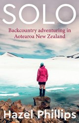 Solo: Backcountry Adventuring in Aotearoa New Zealand - PHILLIPS,  Hazel - 9780995135451