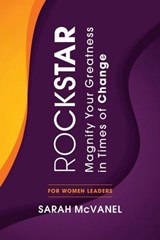 ROCKSTAR: Magnify Your Greatness in Times of Change for Women Leaders - Sarah McVanel - 9780995157262