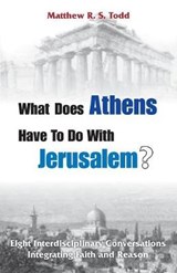 What Does Athens Have to Do with Jerusalem? - TODD,  Matthew Rs - 9780995198371