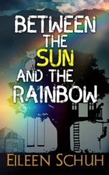 Between the Sun and the Rainbow - Eileen Schuh - 9780995297593