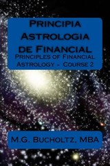 Principia Astrologia de Financial: Principles of Financial Astrology Course 2 - Mba M. G. Bucholtz - 9780995334243