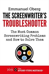 The Screenwriter's Troubleshooter: The Most Common Screenwriting Problems and How to Solve Them - Emmanuel Oberg - 9780995498136