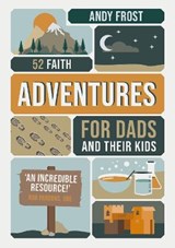 52 Faith Adventures for Dads and Their Kids - FROST,  Andy - 9780995559691