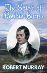 The Spirit of Robbie Burns - Robert Murray - 9780995589766