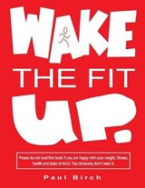 Wake the Fit Up - BIRCH,  Paul - 9780995594340