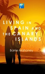 Living in Spain and the Canary Islands - Barrie Mahoney - 9780995602724