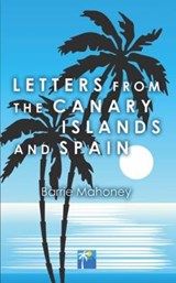 Letters from the Canary Islands and Spain - Barrie Mahoney - 9780995602731