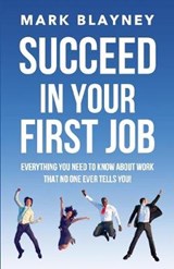 Succeed In Your First Job - BLAYNEY,  Mark - 9780995617087