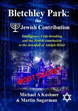 Jewish Bletchley Park the Jewish contribution 1939 - Michael A Kushner; Martin Sugarman - 9780995722224