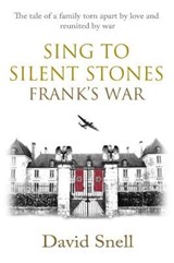Sing to Silent Stones: Frank's War - David Snell - 9780995765801
