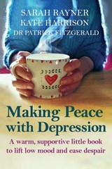 Making Peace with Depression - Sarah Rayner ; Kate (The Society of Authors the Alliance of Independent Authors) Harrison ; Patrick Fitzgerald - 9780995774438