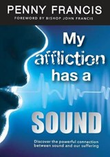 My Affliction Has a Sound - FRANCIS,  Penny - 9780995799943