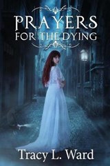 Prayers for the Dying - Tracy L. Ward - 9780995891401