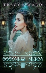 Goodness Mercy - Tracy L. Ward - 9780995891487