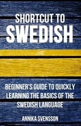 Shortcut to Swedish - Annika Svensson - 9780995930506