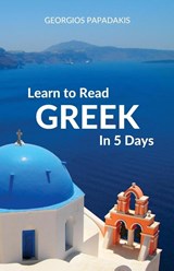 Learn to Read Greek in 5 Days - Georgios Papadakis - 9780995930582