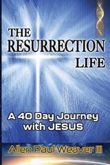 The Resurrection Life - Allen Paul Weaver, III - 9780996104593