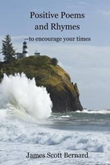 Positive Poems and Rhymes - James Scott Bernard - 9780996166560
