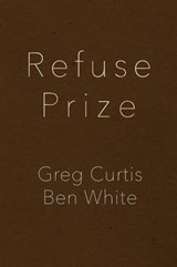 Refuse Prize - Greg Curtis; Ben White - 9780996169615