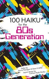 100 Haiku for the 80s Generation - Kerrie Flanagan; Dean K Miller - 9780996171069