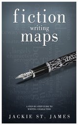 The Fiction Writing Maps: A Step-By-Step Guide To Characters - Jackie St. James - 9780996415361