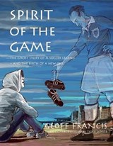 Spirit of the Game - Tony White ; Geoff Francis - 9780996427999