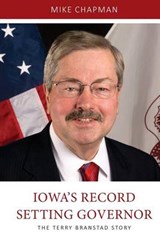 Iowa's Record Setting Governor - Mike Chapman - 9780996521314